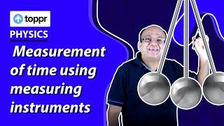 Measurement of time using measuring instruments | Units and measurement | Class 11 Physics (CBSE)