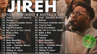 Jireh, Promises, Trust In God, Refiner || Elevation Worship & Maverick City Music 2024