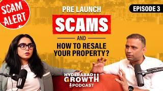 Hyderabad Real Estate Podcast | Pre Launch Scams & Resale of Property | Episode 3 | Hyderabad Growth