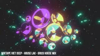 MIXTAPE VIET DEEP - HOUSE LAK - GRUSI HOUSE MIX 2021