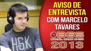 AVISO: #BGS2013 - Entrevista com Marcelo Tavares @BrasilGameShow