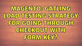 Magento: Gatling load testing strategy for going through checkout with form key?