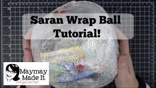 Saran Wrap Ball Tutorial!!!