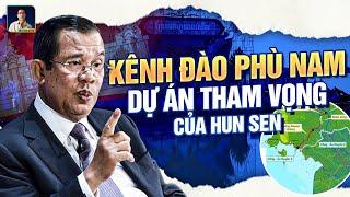 CAMPUCHIA CHÍNH THỨC KHỞI CÔNG XÂY DỰNG KÊNH ĐÀO PHÙ NAM CÙNG THAM VỌNG CỦA ÔNG HUN SEN