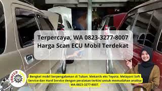 Terpercaya, WA 0823-3277-8007 Biaya Scan ECU Mobil Terdekat