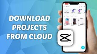 How to Download Projects from Cloud on CapCut