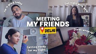 He Is Going Today | Met my friends in Delhi | Diwali Wrap Up