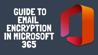 How to Use Email Encryption in Microsoft 365