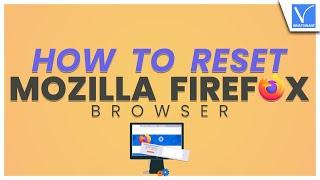 How to reset Mozilla Firefox browser on PC & Mobile [Best Way]