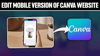 How To Edit Mobile Version Of Canva Website 2024! (Full Tutorial)