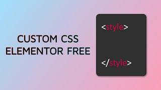 The EASY way to add Custom CSS in Elementor FREE