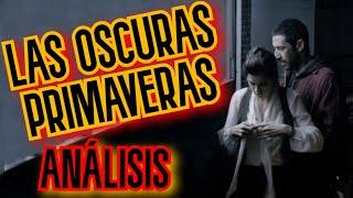 Las oscuras primaveras (2014) - ANÁLISIS CINEMATOGRÁFICO