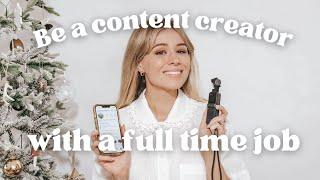 How to be a Content Creator with a Full Time Job [Tips & Advice]