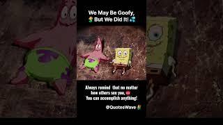 We May Be Goofy, But We Did It!  #SpongeBob #ShellCity #Motivation #lifelessons #friendship