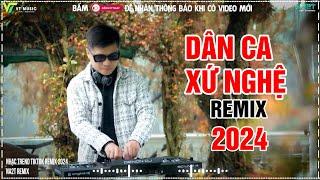 LK NONSTOP DÂN CA XỨ NGHỆ REMIX - NHẠC CHỌN LỌC MỚI NHẤT 2024 || NA2T REMIX HÓT TIKTOK 2024