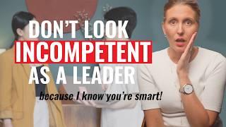 7 Leadership Mistakes That Make You Look INCOMPETENT!