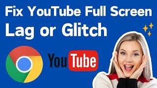 How To Fix YouTube Full Screen Lag or Glitch In Google Chrome | YouTube Lag When In FullScreen Mode