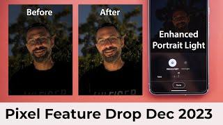 Enhanced Portraits & Night Sight for Timelapse - Google Pixel Feature Drop December 2023 (Pt. 2)