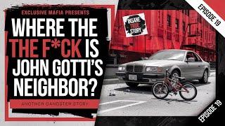 Where the F*ck is John Gotti's Neighbor? Another Gangster Story