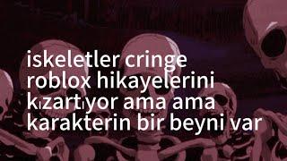 iskeletler cringe roblox hikayelerini kızartıyor ama ana kartakterin bir beyni var