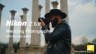 Nikon Z6III | Behind-the-scenes | Wedding photography with Kanayo Adibe
