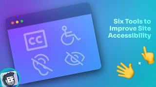 Six Tools to Improve Site Accessibility