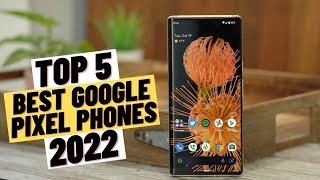 TOP 5 Best Google Pixel Phones (2022)
