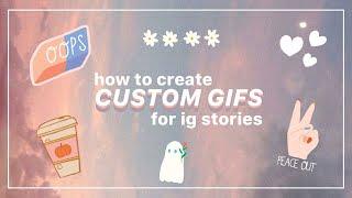 how to make your own CUSTOM GIFS for INSTAGRAM STORIES!