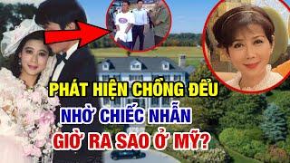 DIỄM HƯƠNG Biết Bí Mật Động Trời Gã Chồng 'Hờ' Chỉ Nhờ 1 Chiếc Nhẫn; Giờ Cuộc Sống Lên Hương Ở Mỹ