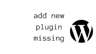 Wordpress - Add new plugin missing