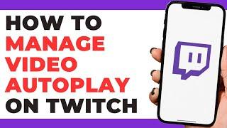 How To Manage Video Autoplay on Twitch