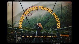 10 TRAVEL PHOTOGRAPHY TIPS YOU NEED TO KNOW