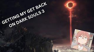 GETING MY GET BACK ON DARK SOULS 3 (please watch)