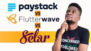 Paystack vs Flutterwave vs Selar | Which is the best?