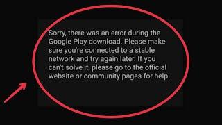 Fix Sorry, there was an error during the Google Play download. Please make sure you're connected...