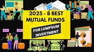   2025 Top 8 Best Performing Mutual Funds for Lumpsum Investment! I Top Lumpsum Mutual Funds 2025