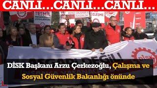 #CANLI DİSK Başkanı Arzu Çerkezoğlu, Çalışma ve Sosyal Güvenlik Bakanlığı önünde açıklama yapıyor