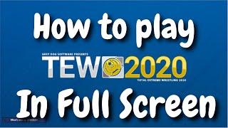 How to play TEW 2020 in Full Screen