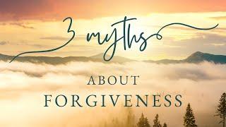 3 Myths about Forgiveness | Episode 3