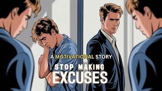 How to Stop Making Excuses | A Motivational Story