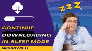 How to Continue your Downloading in Sleep Mode - (Windows 11)