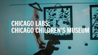 Chicago Labs: Chicago Children's Museum