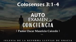 Colosenses 3:1-4 | Auto examen de conciencia | Ps. Óscar Mauricio Caicedo.