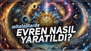 Çeşitli Mitolojilere Göre Dünya ve Evren Nasıl Yaratıldı?