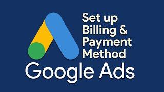 How to Set Up Billing and Resolve Payment Method Issues in Google Ads