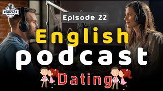 Dating | English Podcast For Advanced | Episode 21