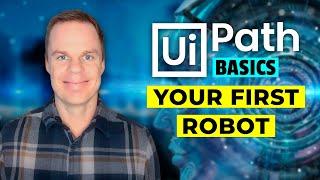 UiPath Basics #2 - Overview and build your first Robot