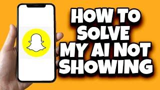 How To Fix My AI On Snapchat Not Showing Up (Working Solution)