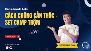 Facebook Ads - Cách Chống Cắn Thốc, Set Camp Trộm