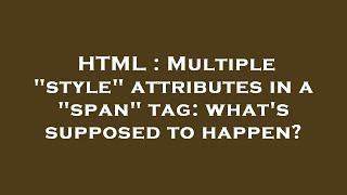 HTML : Multiple "style" attributes in a "span" tag: what's supposed to happen?